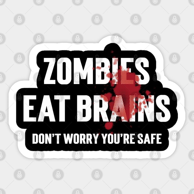 Zombies Eat Brains Don't Worry You're Safe Sticker by Emma